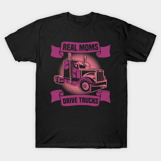 Real Moms Drive Trucks - Truck Driver Trucker Semi Truck T-Shirt by Anassein.os